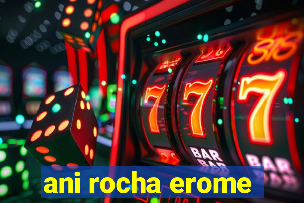 ani rocha erome